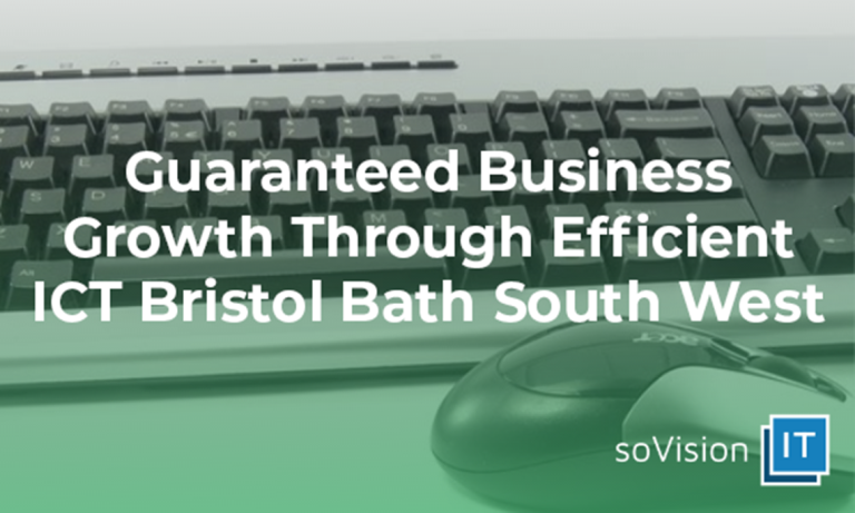 Guaranteed Business Growth Through Efficient ICT Bristol Bath South West