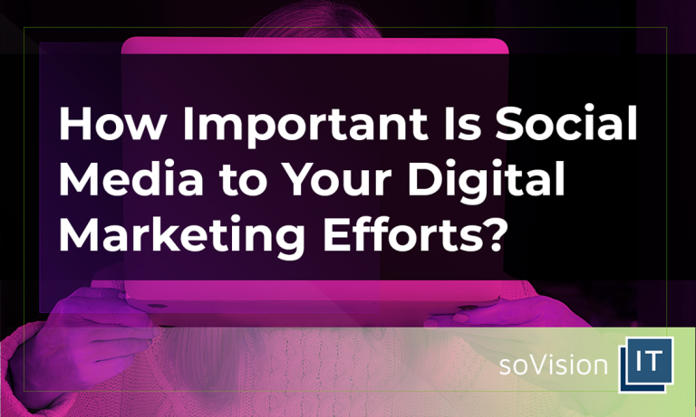 How Important Is Social Media to Your Digital Marketing Efforts